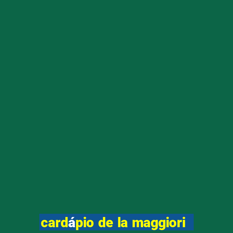 cardápio de la maggiori