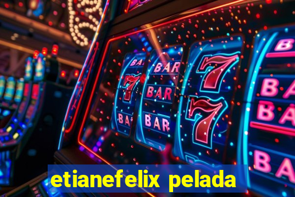 etianefelix pelada