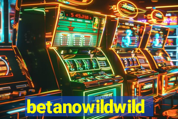 betanowildwild