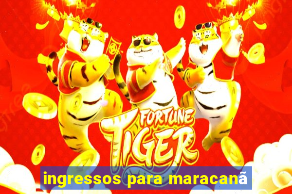 ingressos para maracanã