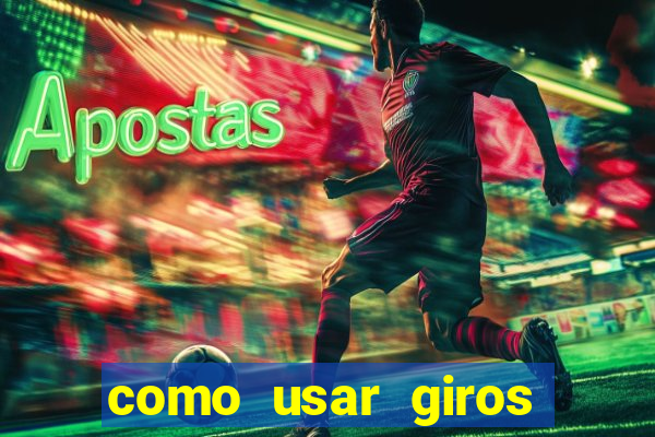 como usar giros gratis bet365