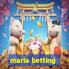 maria betting