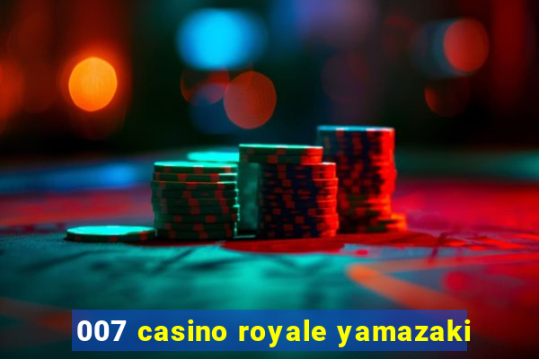 007 casino royale yamazaki