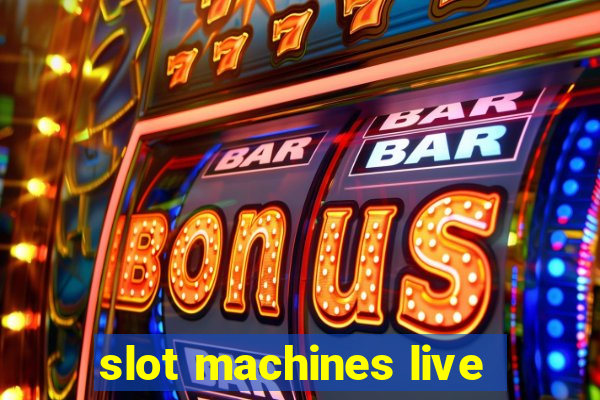 slot machines live