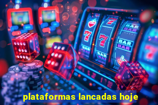 plataformas lancadas hoje