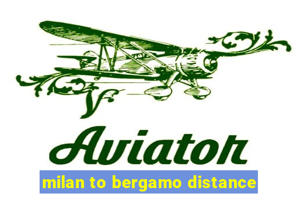 milan to bergamo distance