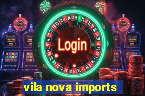 vila nova imports