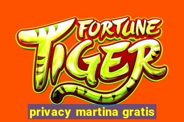 privacy martina gratis