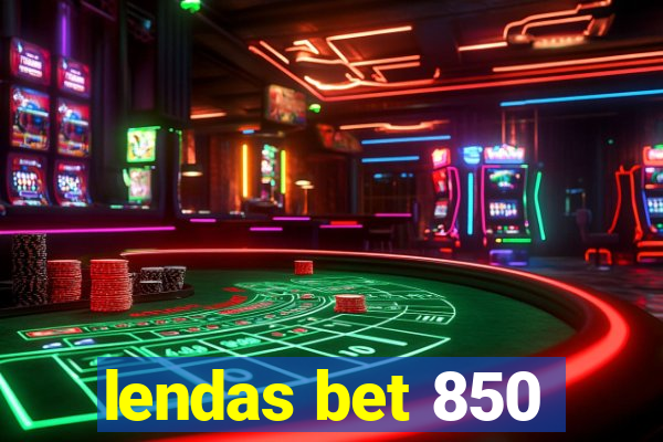 lendas bet 850