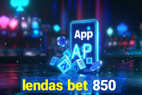 lendas bet 850