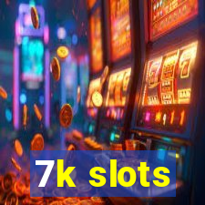 7k slots