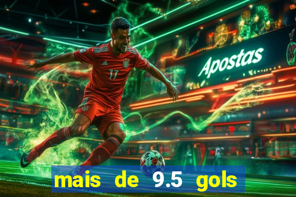 mais de 9.5 gols o que significa