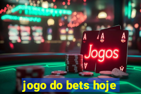 jogo do bets hoje