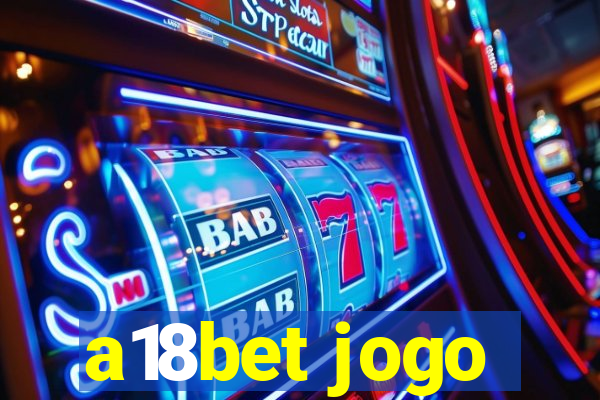 a18bet jogo