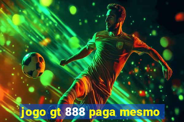 jogo gt 888 paga mesmo