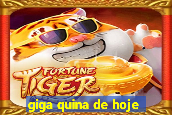 giga quina de hoje