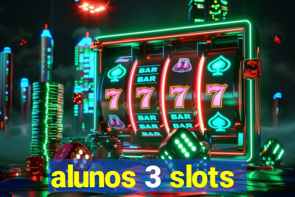 alunos 3 slots