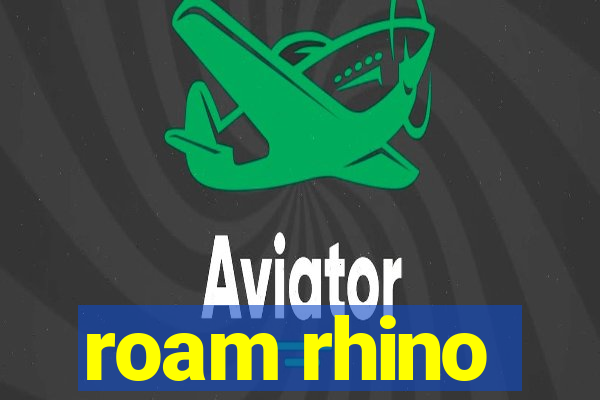 roam rhino