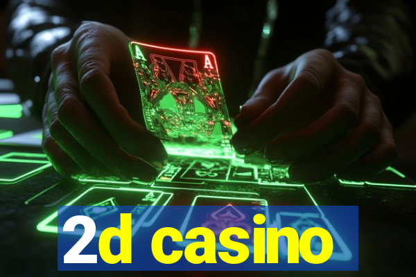 2d casino