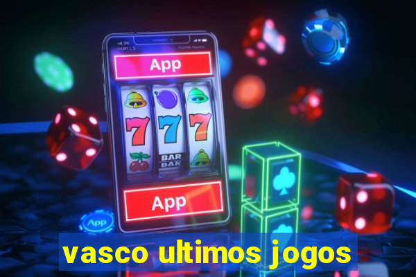 vasco ultimos jogos