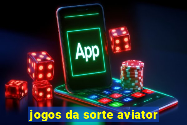 jogos da sorte aviator