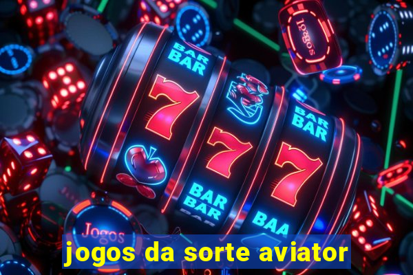 jogos da sorte aviator