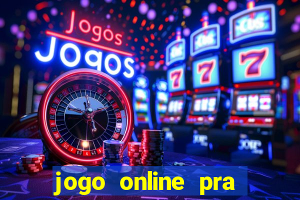 jogo online pra ganhar dinheiro