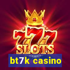 bt7k casino