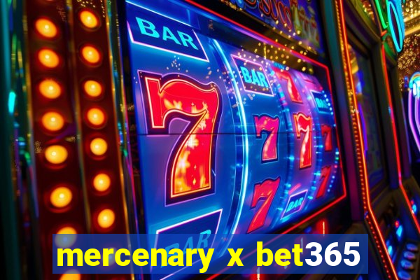 mercenary x bet365