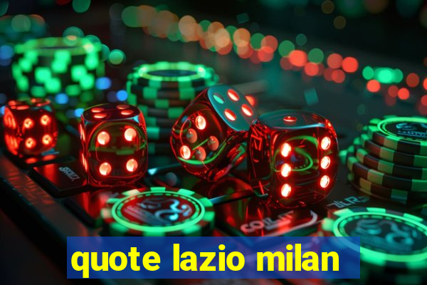 quote lazio milan