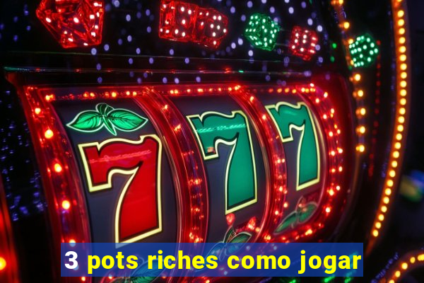 3 pots riches como jogar