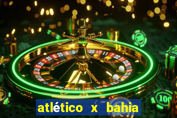 atlético x bahia ao vivo