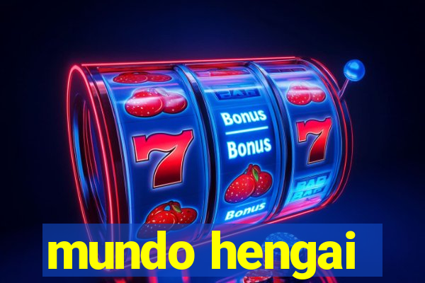 mundo hengai