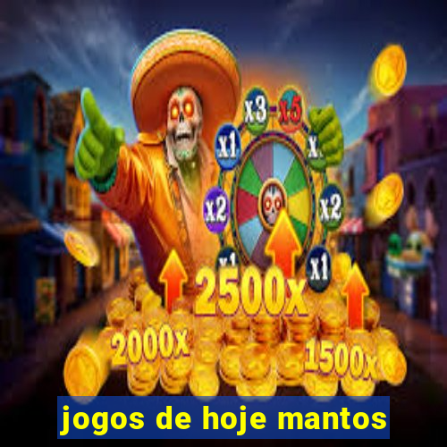 jogos de hoje mantos