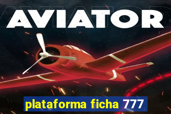 plataforma ficha 777