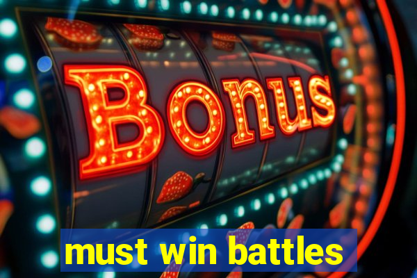 must win battles