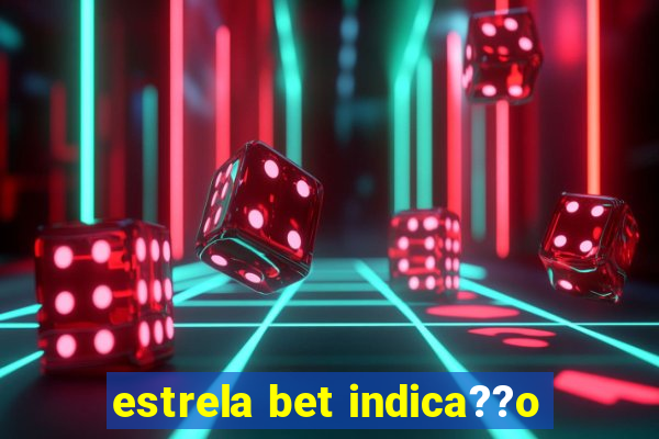 estrela bet indica??o