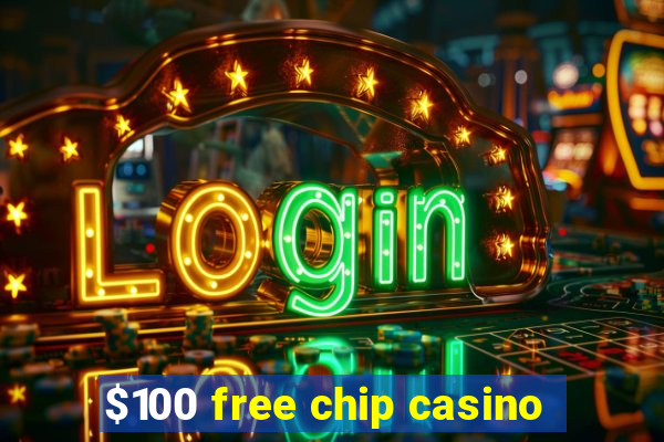 $100 free chip casino