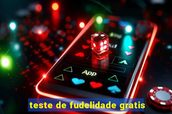 teste de fudelidade gratis