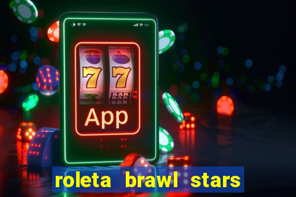 roleta brawl stars 2024 85 brawlers