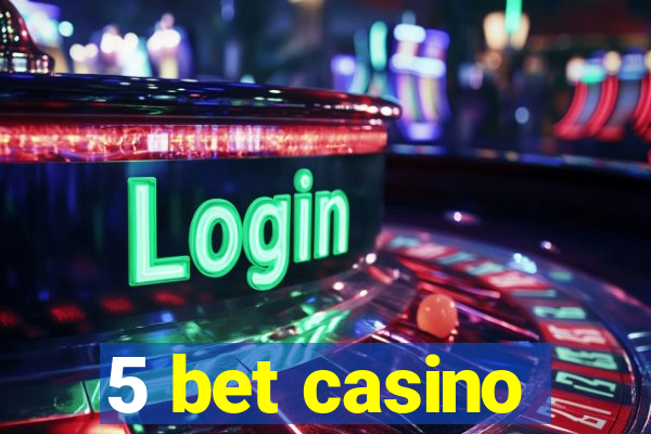 5 bet casino