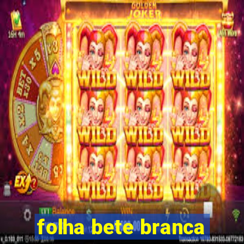 folha bete branca