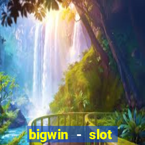 bigwin - slot casino online