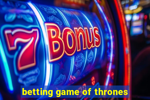 betting game of thrones