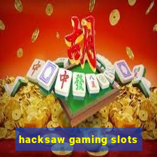 hacksaw gaming slots