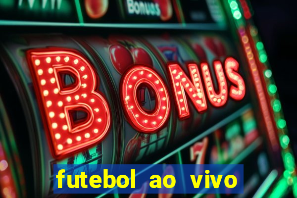 futebol ao vivo hoje futemax