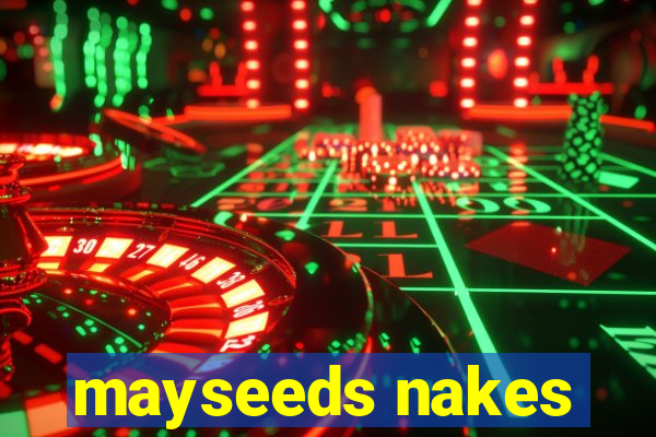 mayseeds nakes