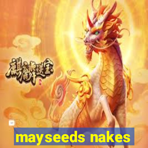 mayseeds nakes