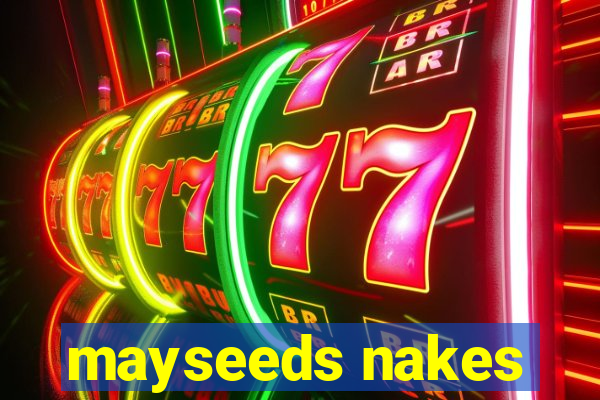 mayseeds nakes