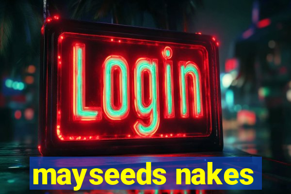 mayseeds nakes